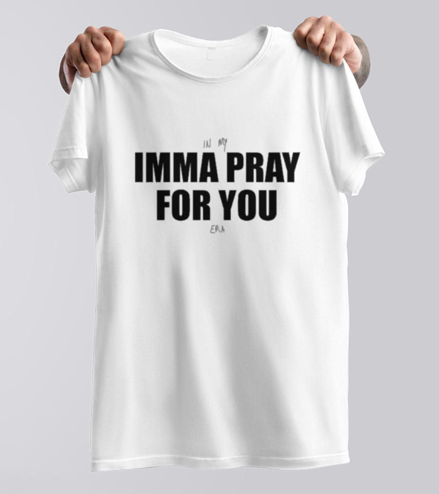 In My Imma Pray For You Era T-Shirt