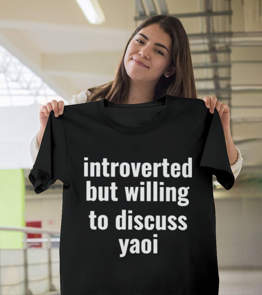 Introverted But Willing To Discuss Yaoi Text T-Shirt