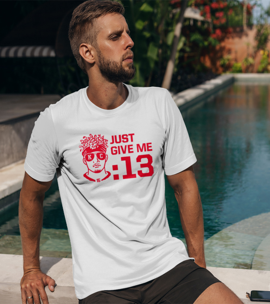 Just Give Me 13 KC Chiefs Football Mahomes T-Shirt