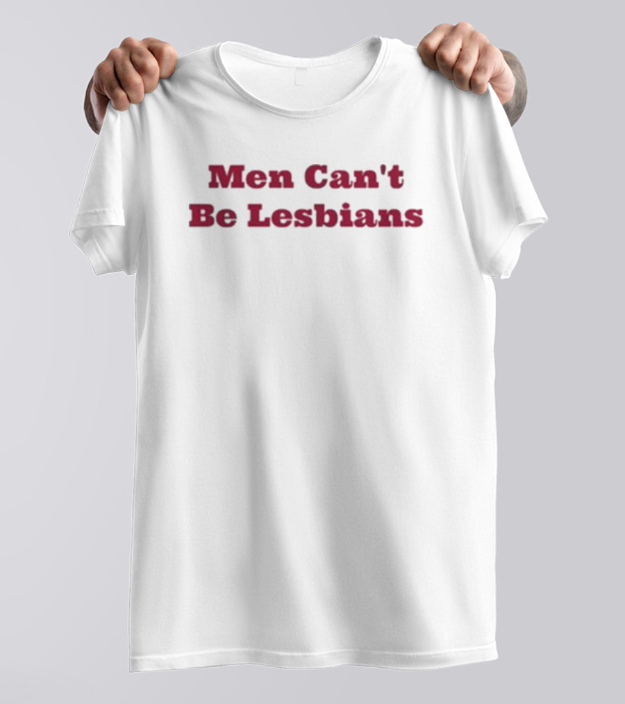 Men Can’t Be Lesbians T-Shirt
