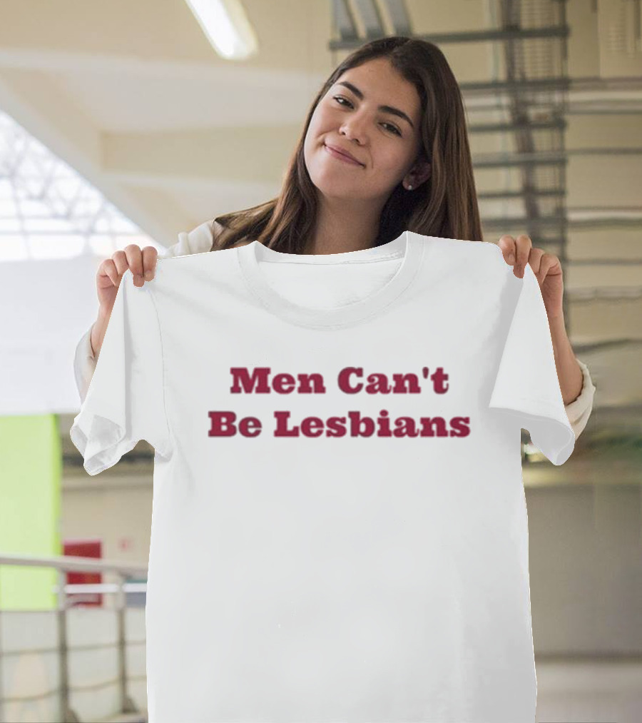 Men Can’t Be Lesbians T-Shirt