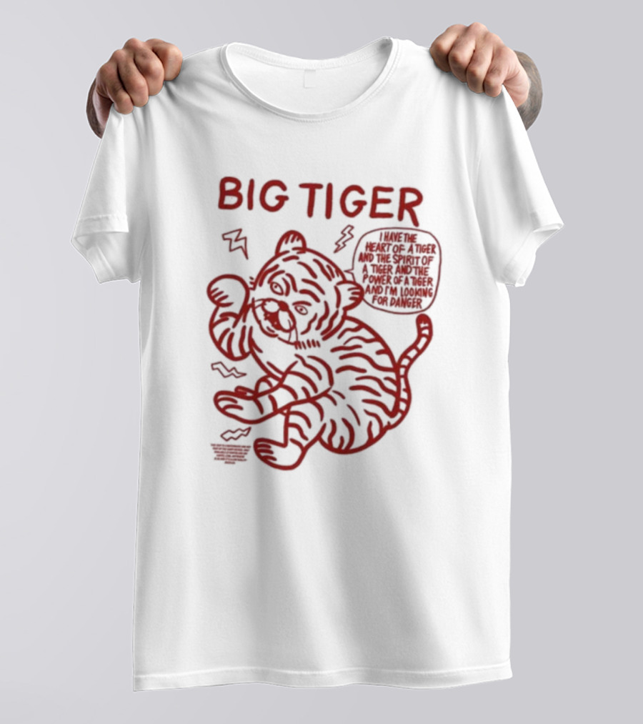 Big Tiger I Have The Heart Spirit And Power Looking For Danger T-Shirt