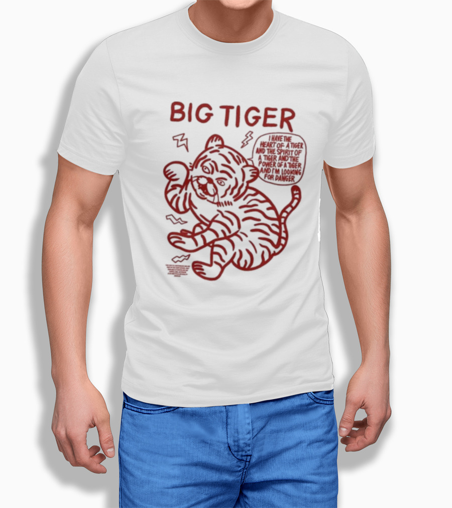 Big Tiger I Have The Heart Spirit And Power Looking For Danger T-Shirt
