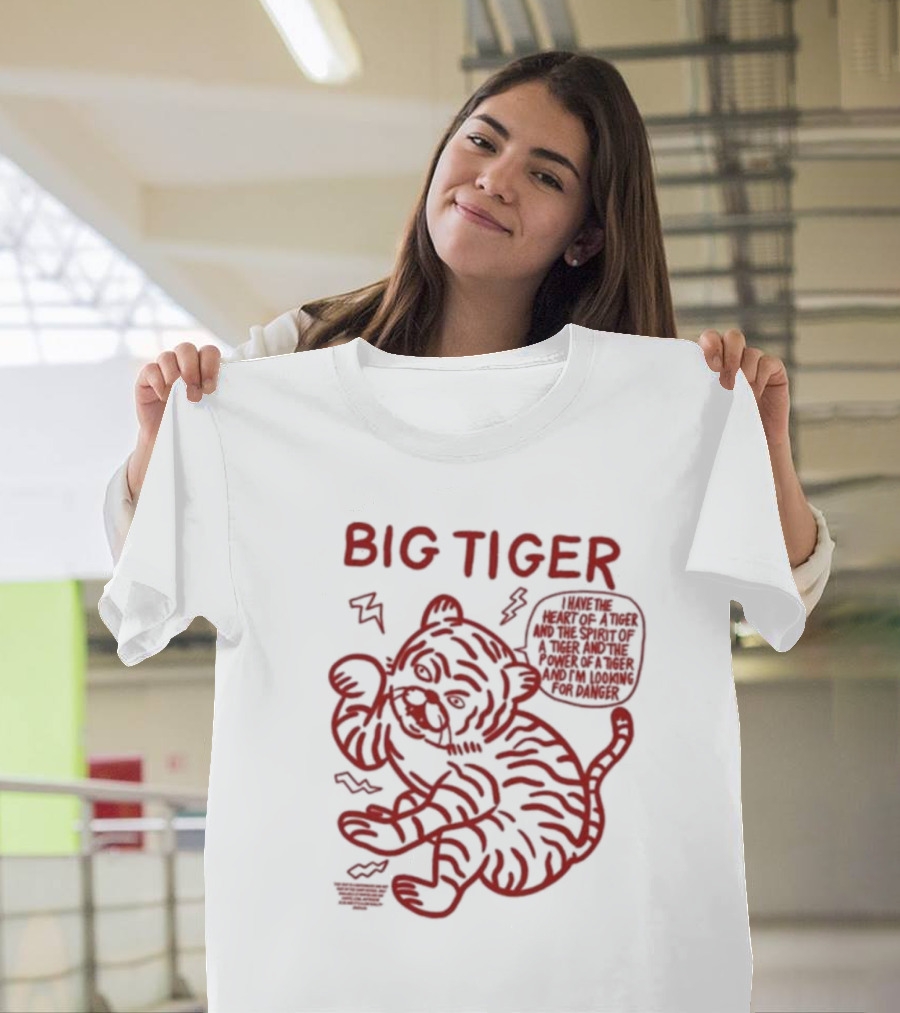Big Tiger I Have The Heart Spirit And Power Looking For Danger T-Shirt