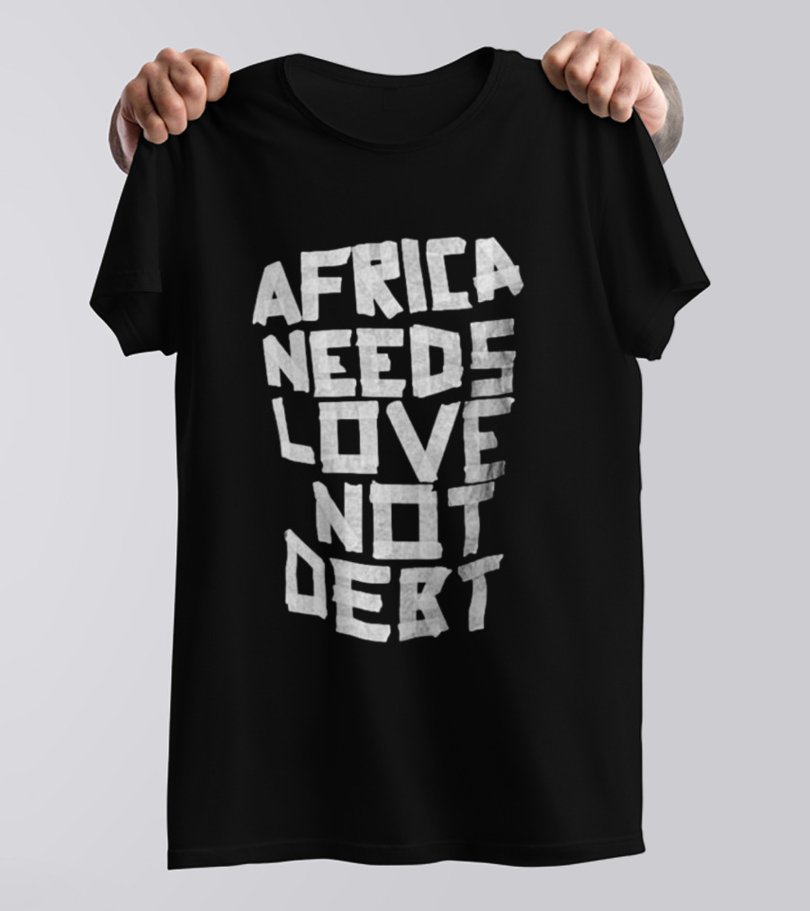 Africa Needs Love Not Debt T-Shirt