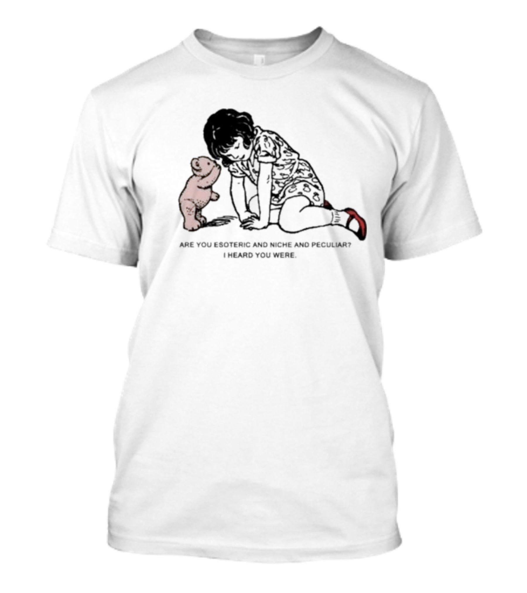 Are You Esoteric And Niche And Peculiar I Heard You Were With Girl And Bear T-Shirt