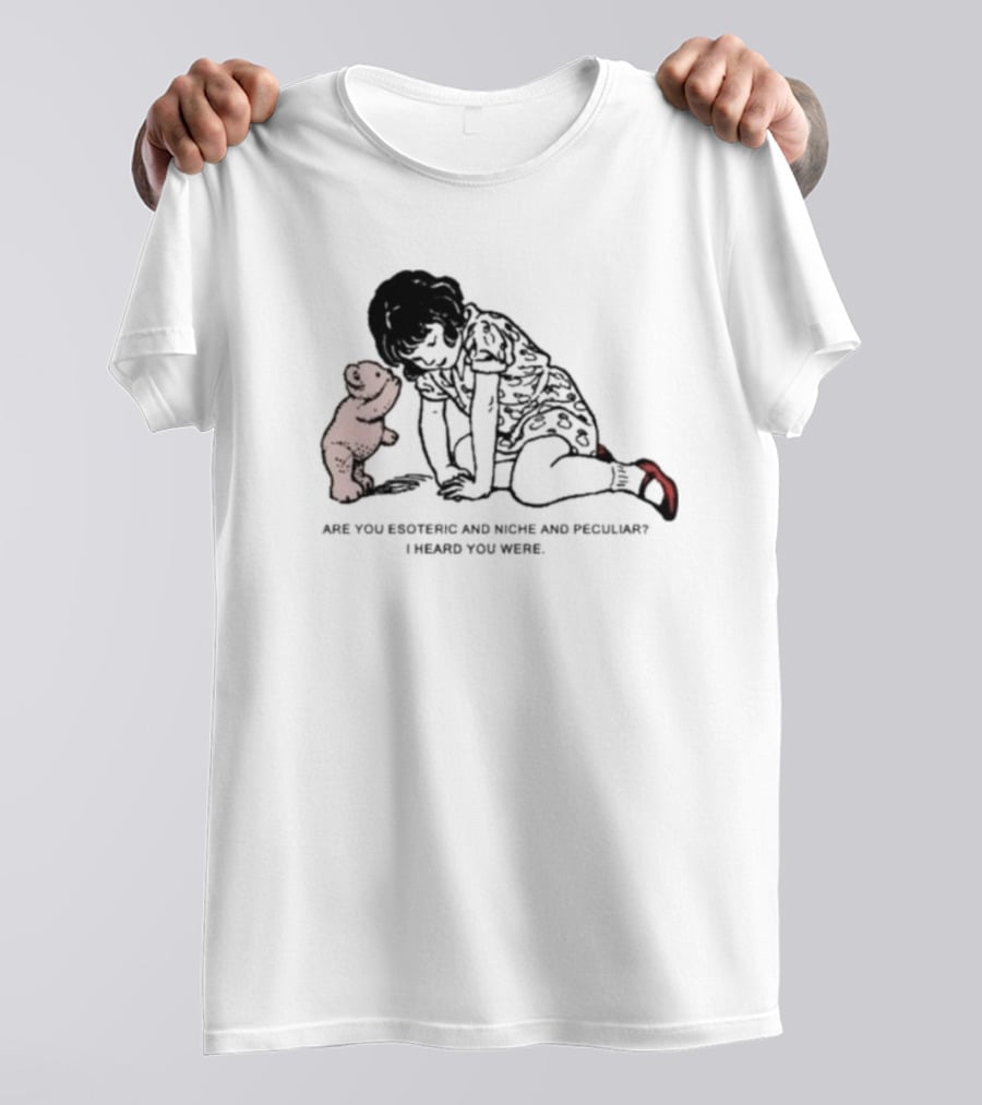 Are You Esoteric And Niche And Peculiar I Heard You Were With Girl And Bear T-Shirt