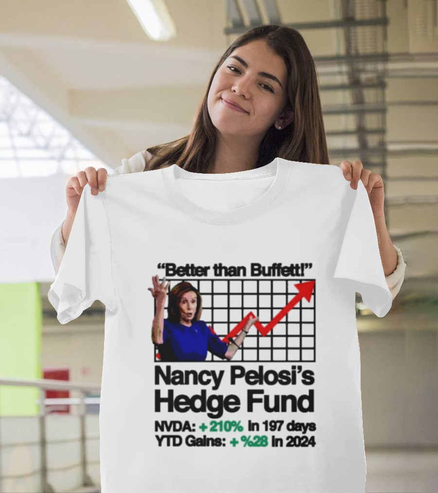 Better Than Buffett Nancy Pelosi's Hedge Fund NVDA Gains 210 Percent YTD T-Shirt