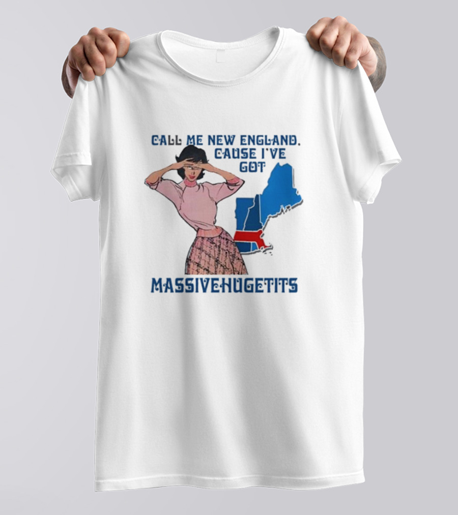 Call Me New England Cause I’ve Got Massivehugetits With Map And Girl T-Shirt