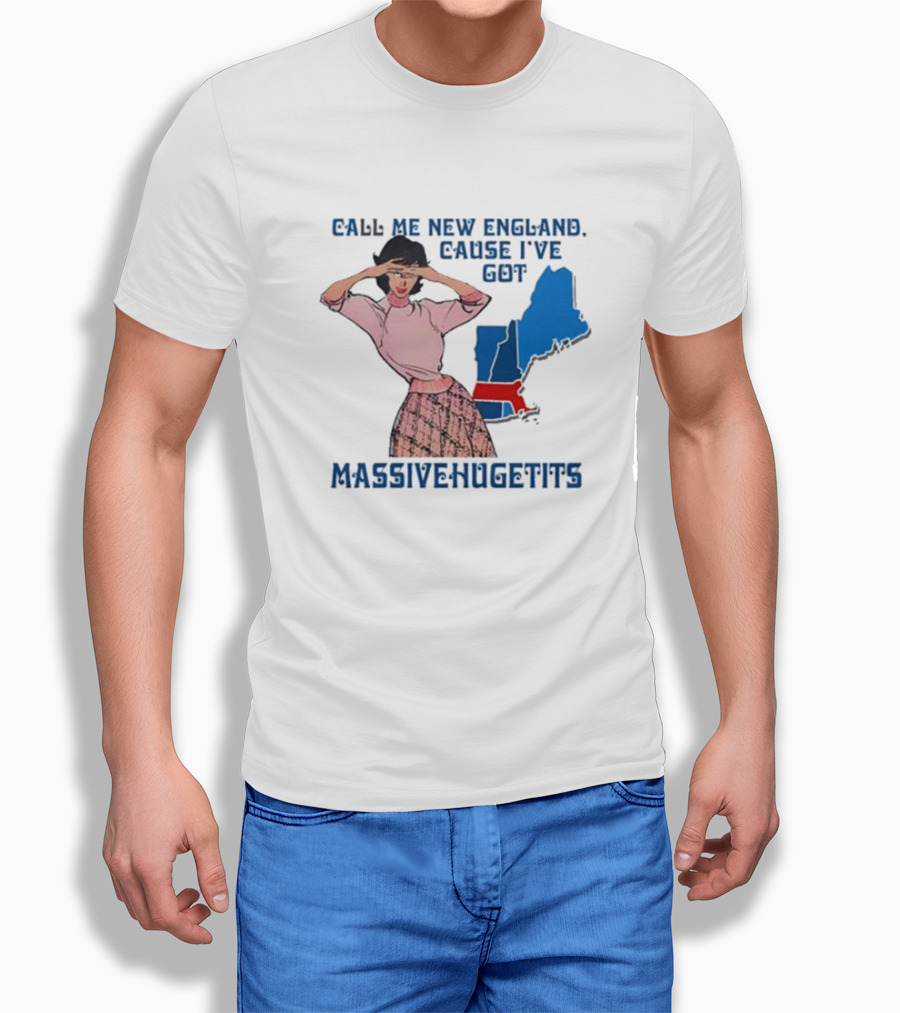 Call Me New England Cause I’ve Got Massivehugetits With Map And Girl T-Shirt