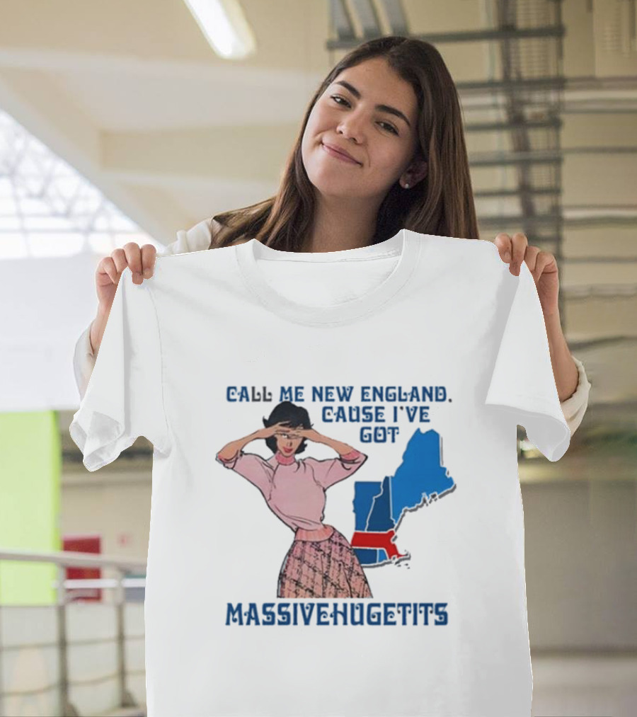 Call Me New England Cause I’ve Got Massivehugetits With Map And Girl T-Shirt
