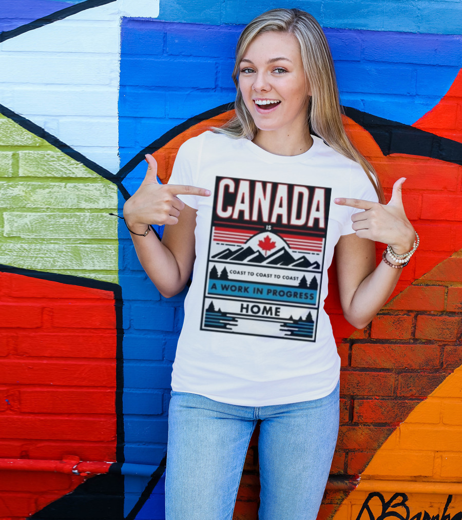 CANADA Is Coast To Coast To Coast A Work In Progress Home T-Shirt
