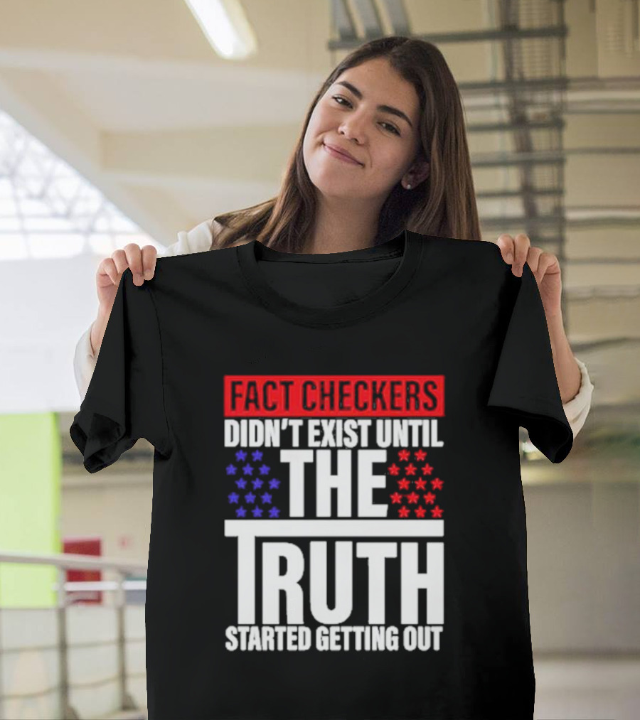 Fact Checkers Didn’t Exist Until The Truth Started Getting Out Red Blue Stars T-Shirt