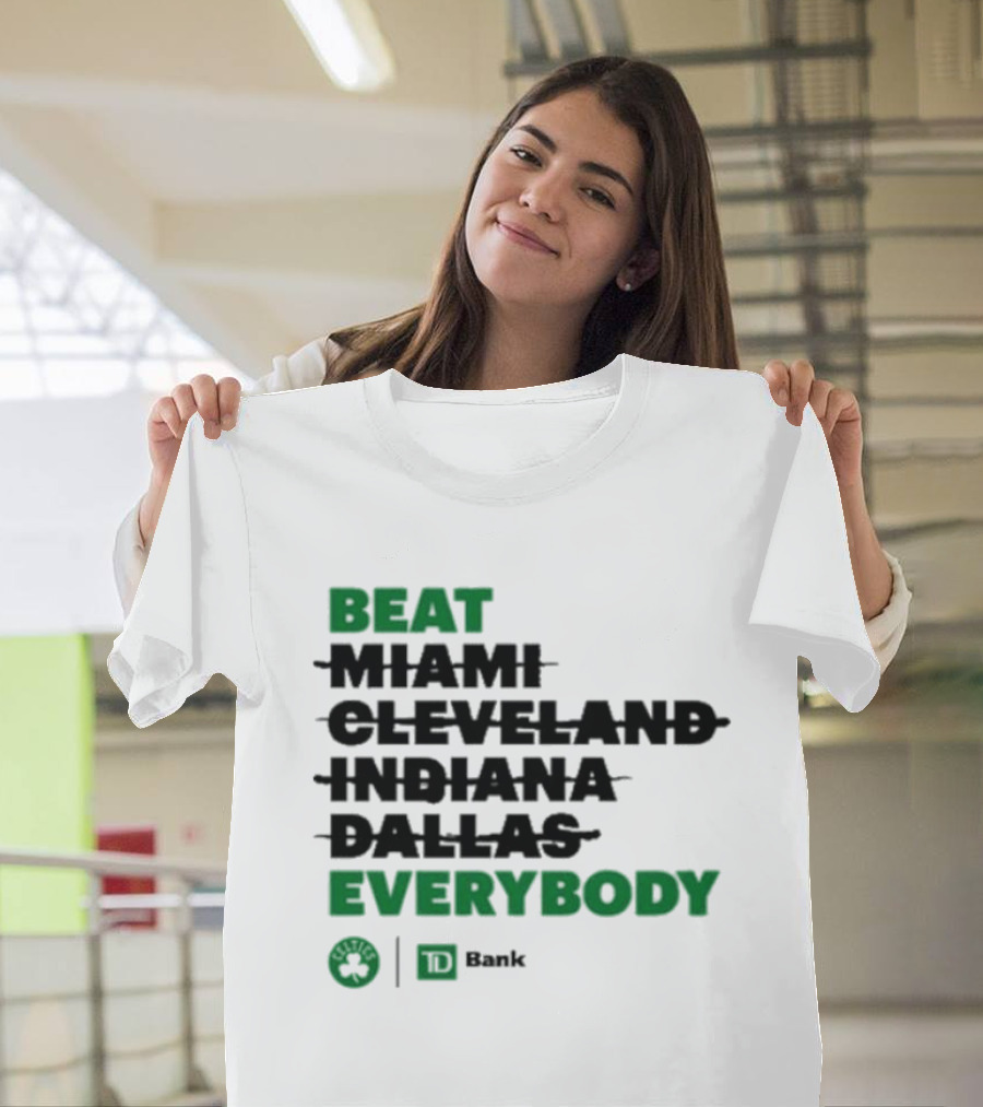 Beat Miami Cleveland Indiana Dallas Everybody Celtics TD Bank T-Shirt