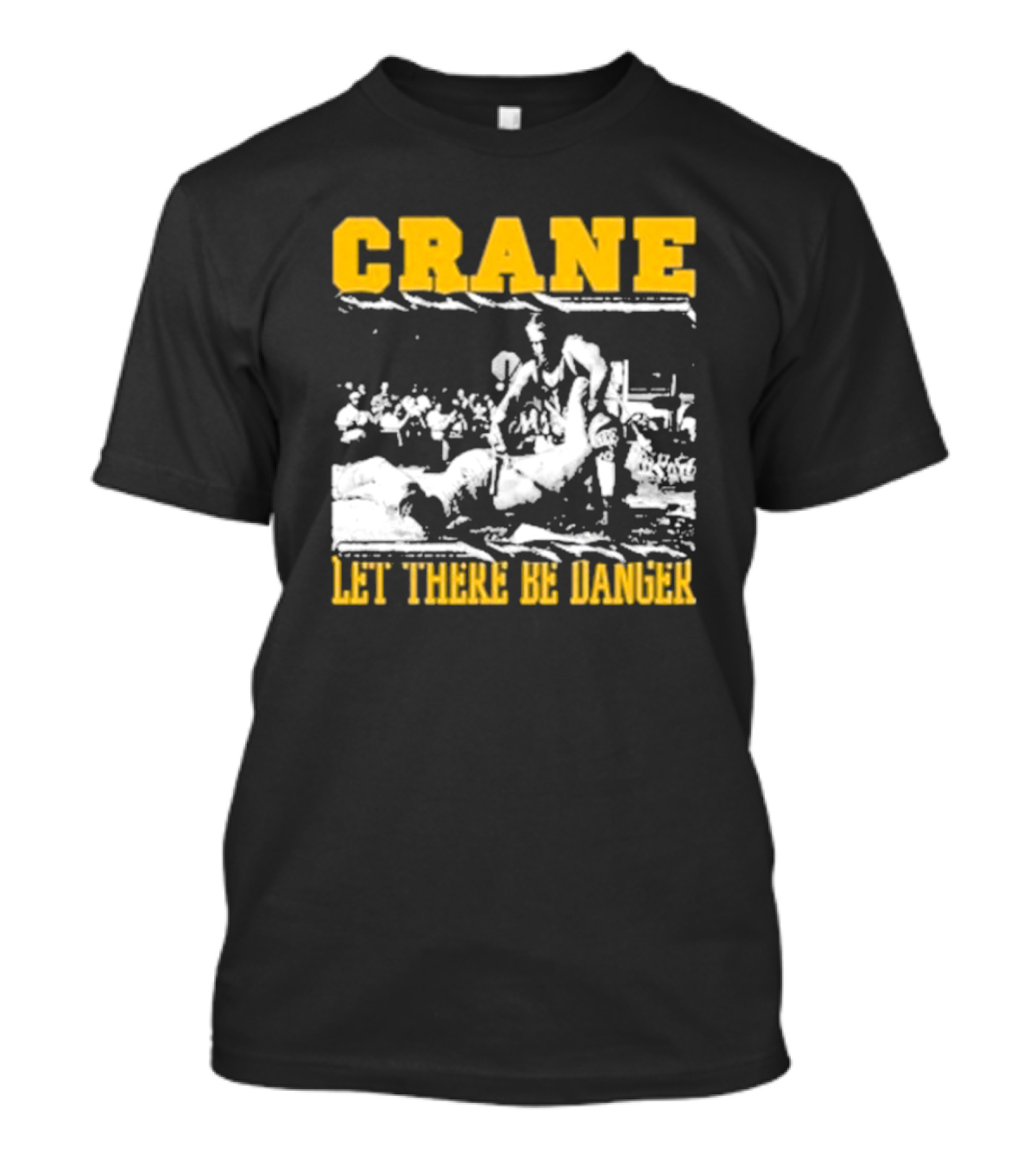 Crane Let There Be Danger Wrestling Action Scene T-Shirt