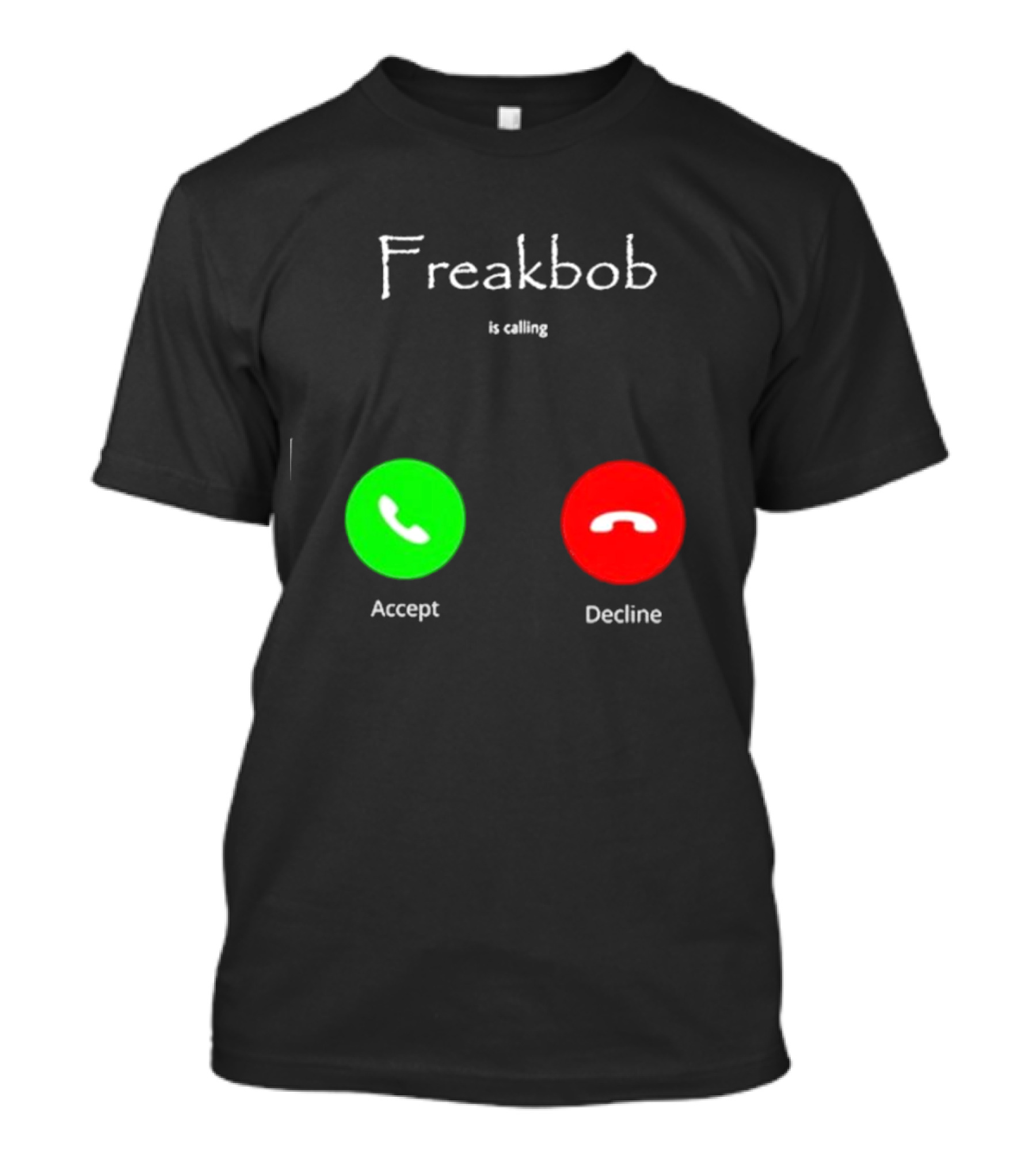 Freakbob Is Calling Accept Decline T-Shirt