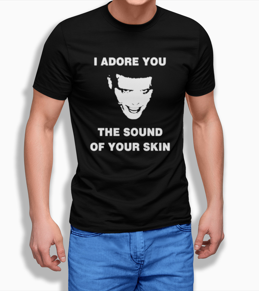 I Adore You The Sound Of Your Skin Face T-Shirt
