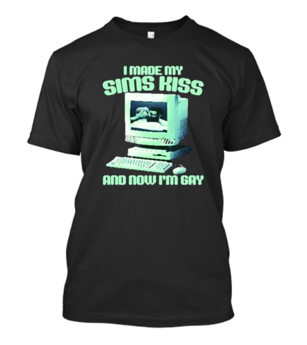 I Made My Sims Kiss And Now I'm Gay Retro Computer Nostalgia T-Shirt