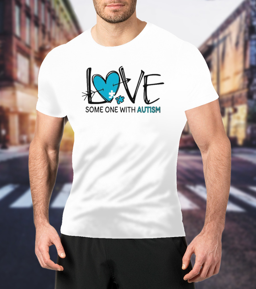 LOVE Some One With AUTISM Blue Puzzle Heart T-Shirt