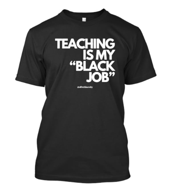 Teaching Is My Black Job By Alfred's Laundry T-Shirt