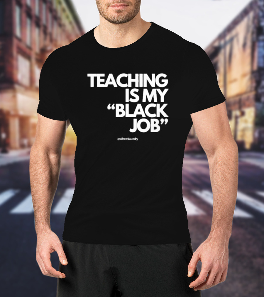 Teaching Is My Black Job By Alfred's Laundry T-Shirt