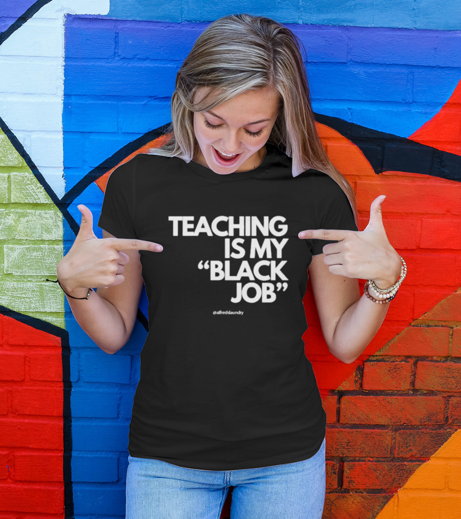 Teaching Is My Black Job By Alfred's Laundry T-Shirt