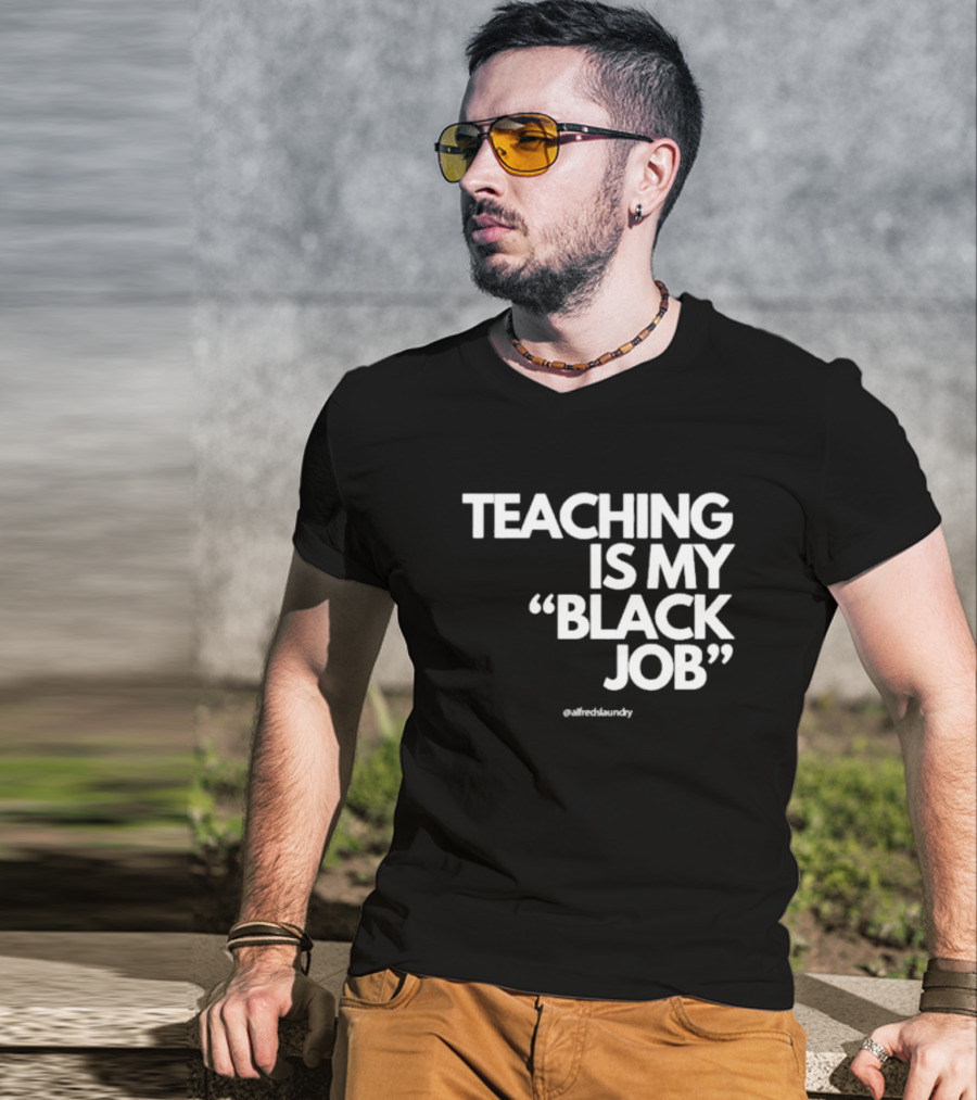 Teaching Is My Black Job By Alfred's Laundry T-Shirt