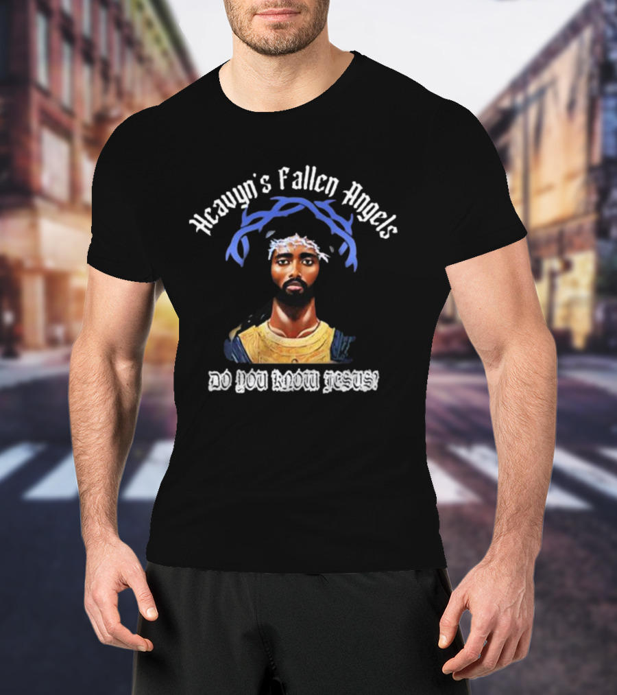 Heavyn's Fallen Angels Do You Know Jesus T-Shirt