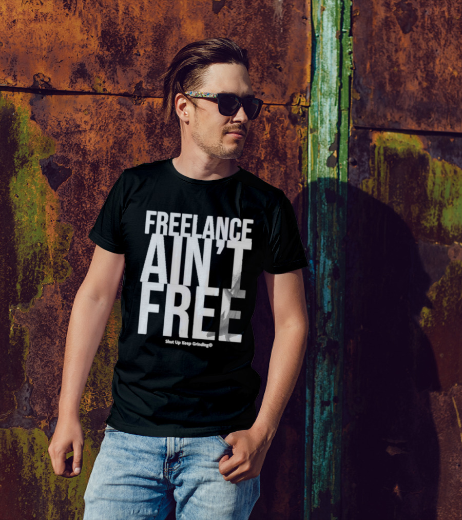 Summer G Freelance Ain’t Free Shut Up Keep Grinding T-Shirt