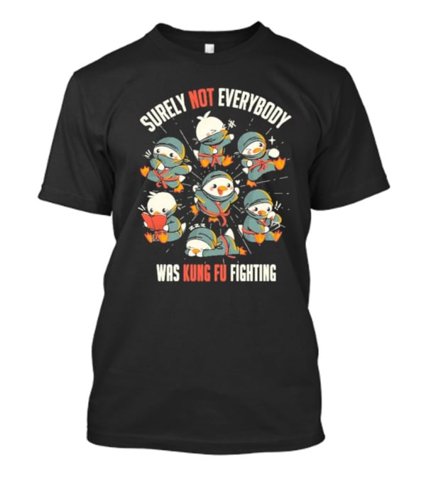 Surely Not Everybody Was Kung Fu Fighting Duck Ninja Fun Scenes T-Shirt
