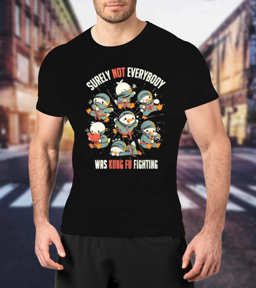 Surely Not Everybody Was Kung Fu Fighting Duck Ninja Fun Scenes T-Shirt