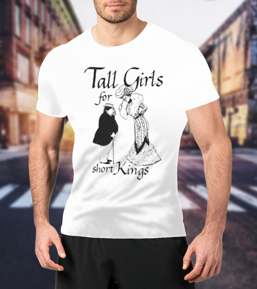 Tall Girls For Short Kings T-Shirt