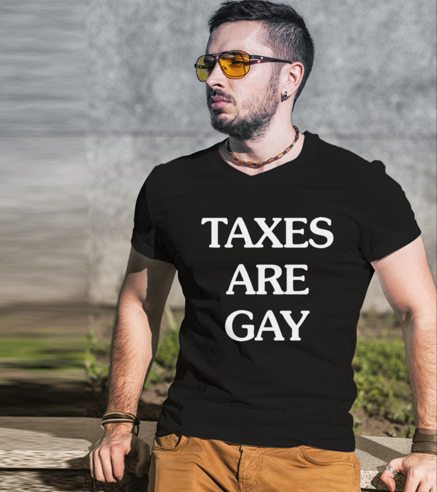 TAXES ARE GAY T-Shirt