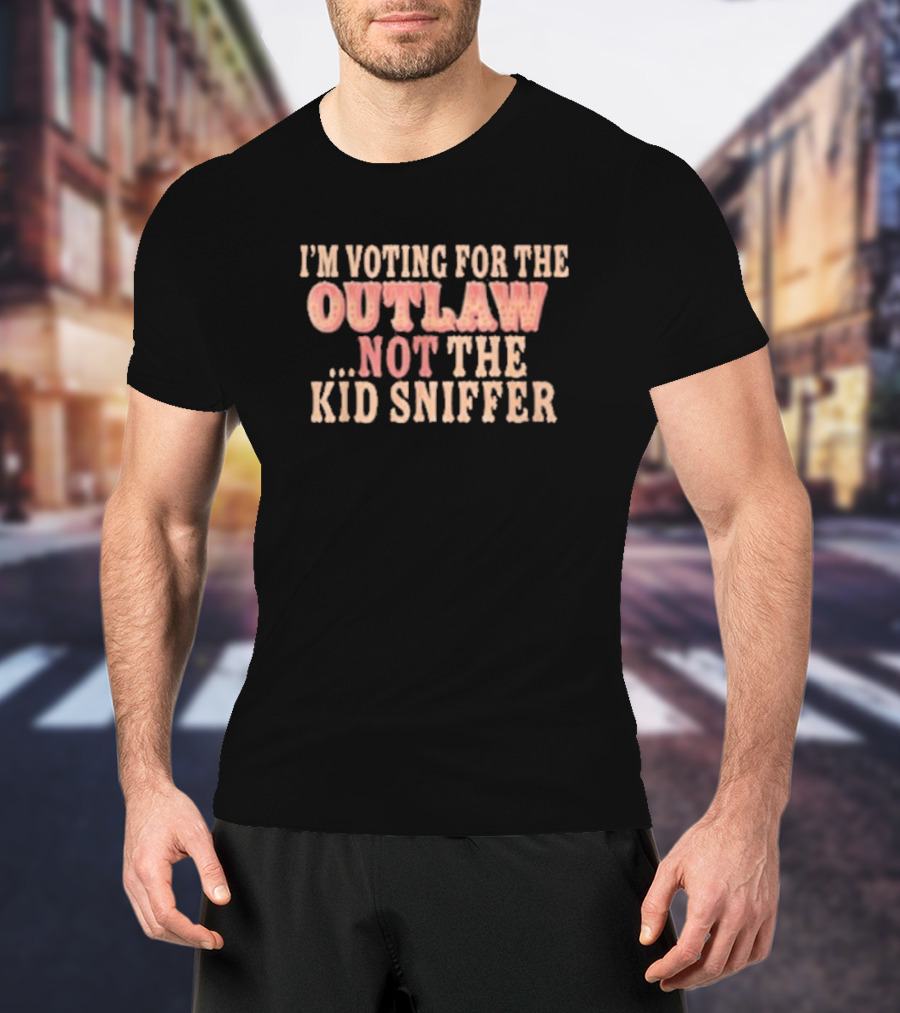 I’m Voting For The Outlaw Not The Kid Sniffer T-Shirt