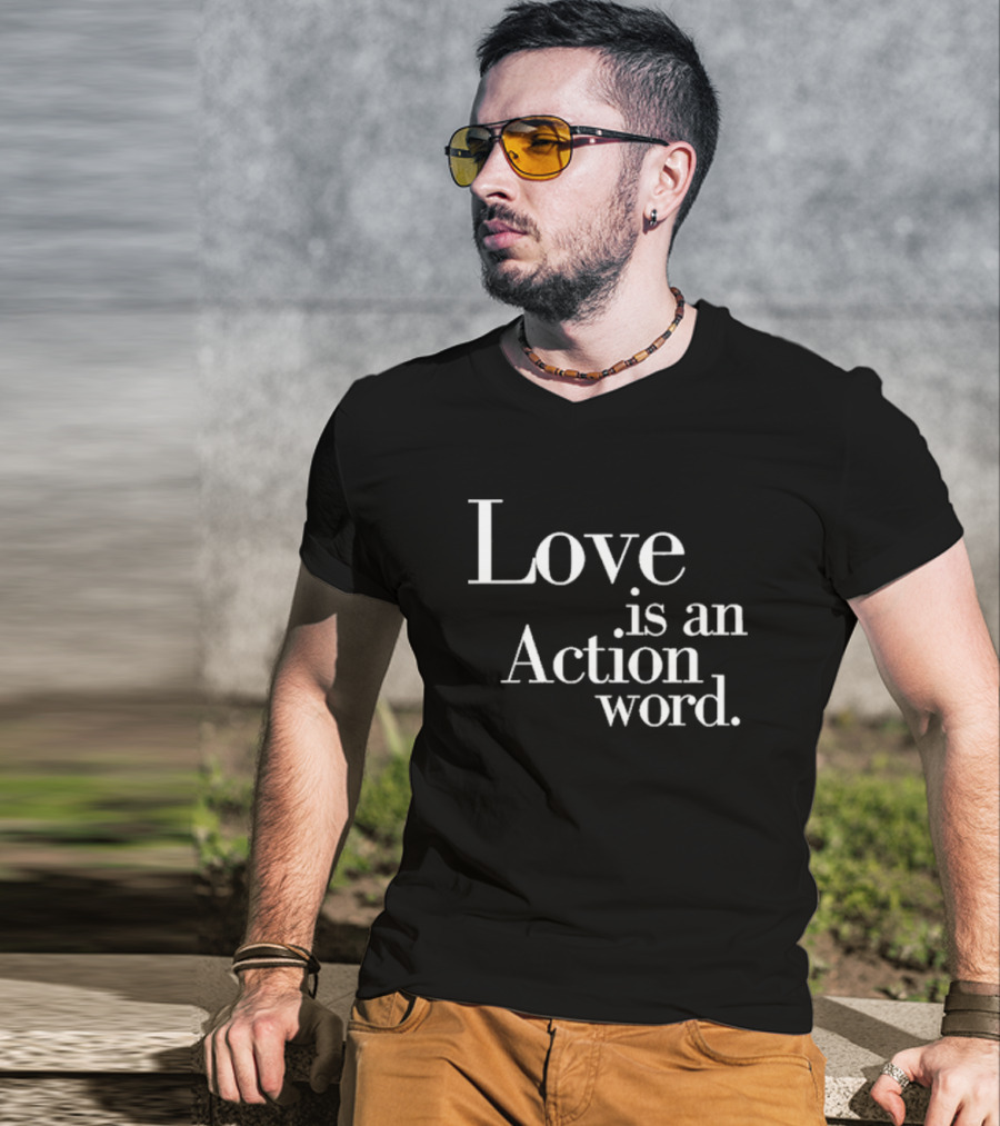 Love Is An Action Word Bold Inspirational T-Shirt