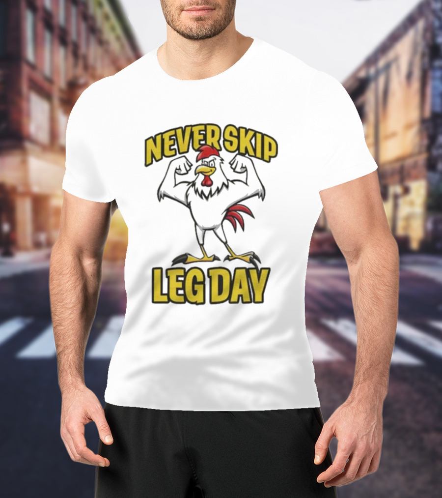 Never Skip Leg Day Strong Rooster Fitness Motivation Joke T-Shirt