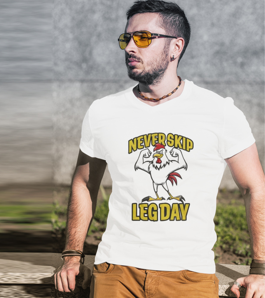 Never Skip Leg Day Strong Rooster Fitness Motivation Joke T-Shirt