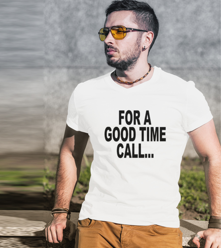 Quoted For A Good Time Call For A Good Time Call T-Shirt