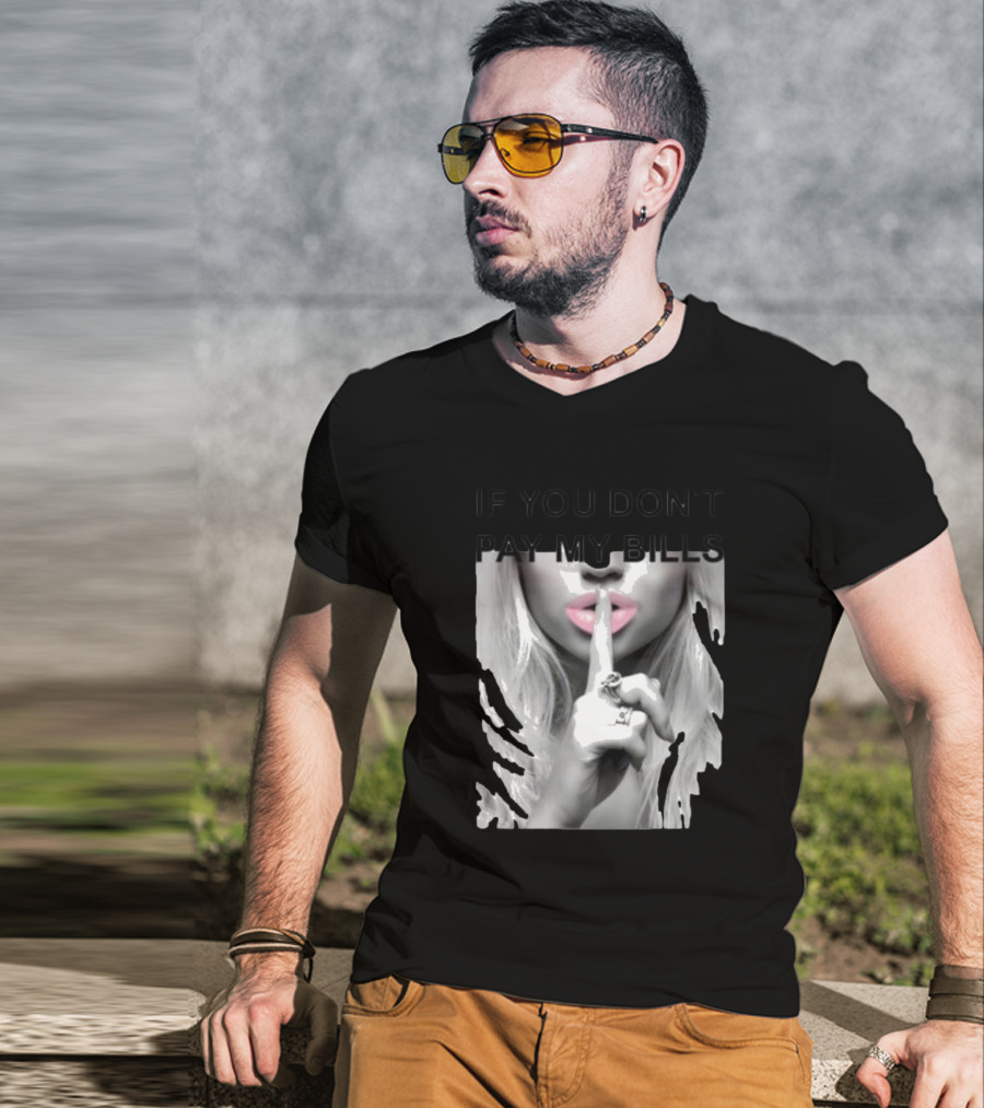 IF YOU DON’T PAY MY BILLS Lips Shushing Finger T-Shirt