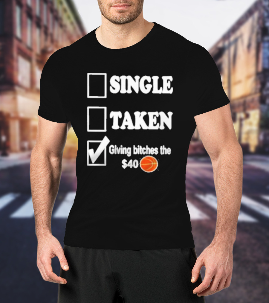Roderick Strong Single Taken Giving Bitches The 40 Dollar Basketball T-Shirt
