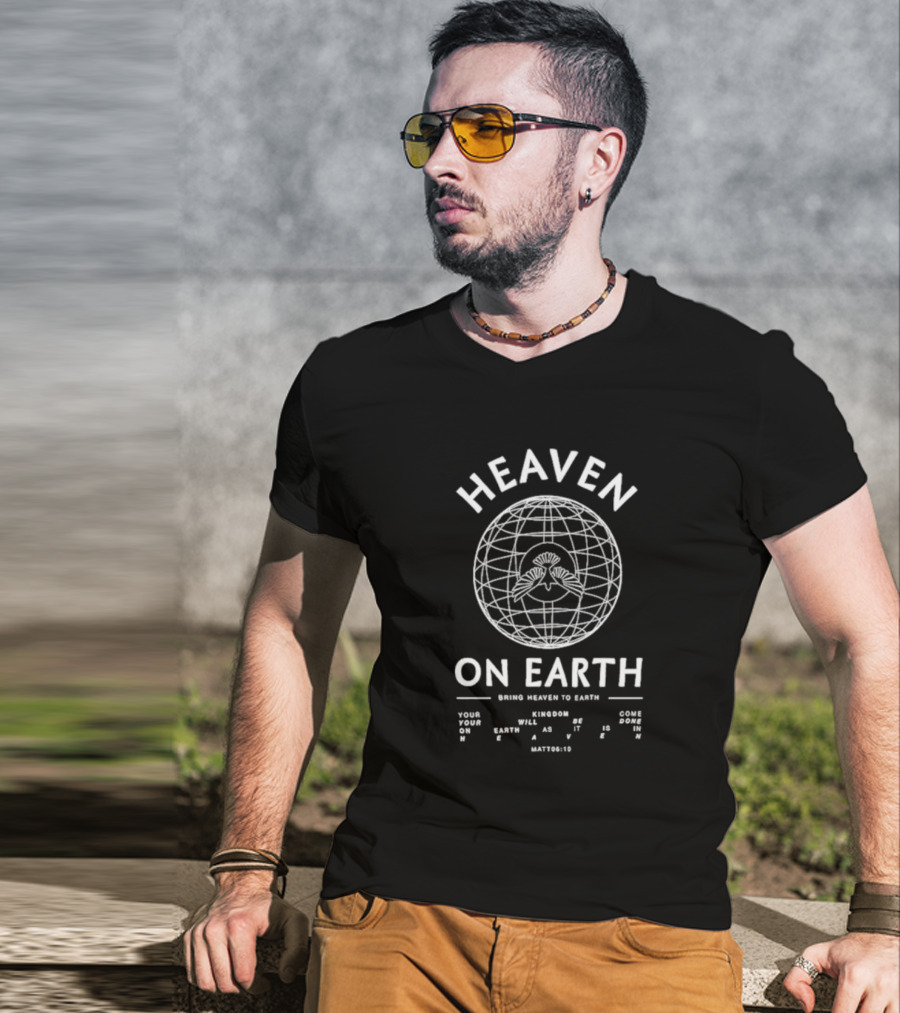 Heaven On Earth Bring Heaven To Earth Matt 6:10 T-Shirt