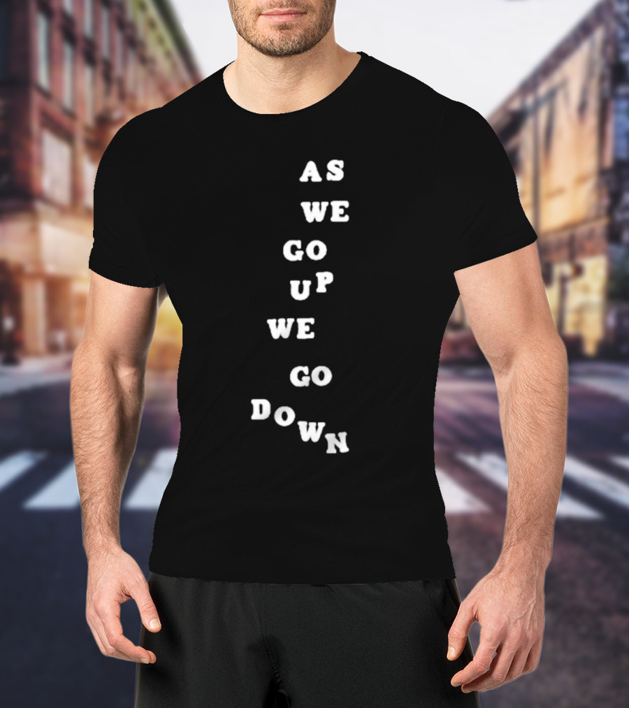 Sandw1tchshop As We Go Up We Go Down Vertical Text Alignment T-Shirt