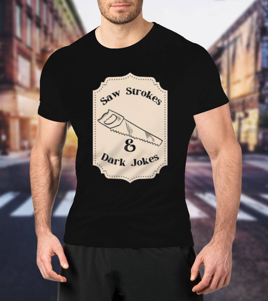 Saw Strokes And Dark Jokes Fun Saw Drawing T-Shirt