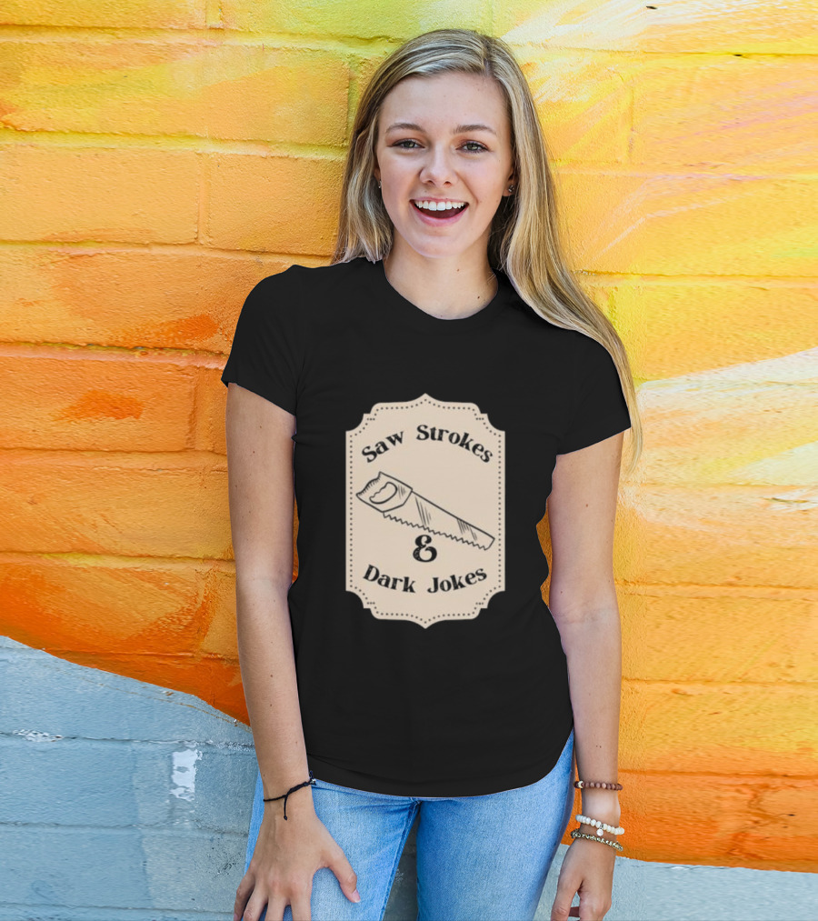 Saw Strokes And Dark Jokes Fun Saw Drawing T-Shirt