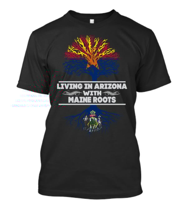 Living In Arizona With Deep Maine Roots And Colorful State Tree T-Shirt