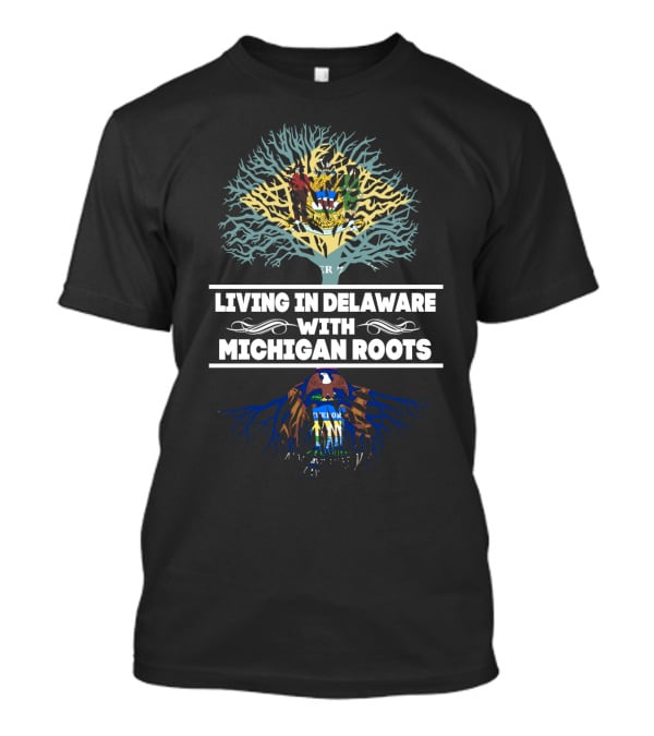 Living In Delaware Proudly Displaying Deep Michigan Roots With State Flag T-Shirt