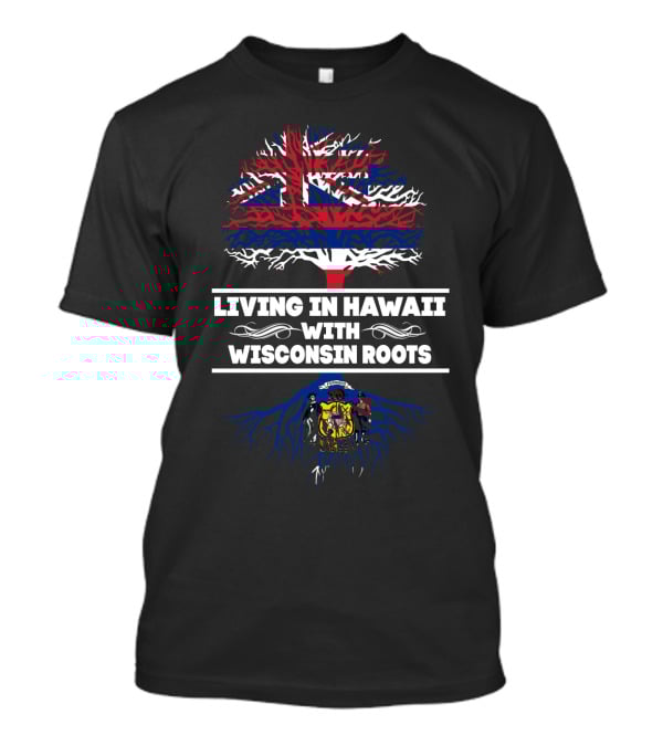 Wisconsin Roots And Hawaii Living Embrace With Flag Tree Symbolism T-Shirt
