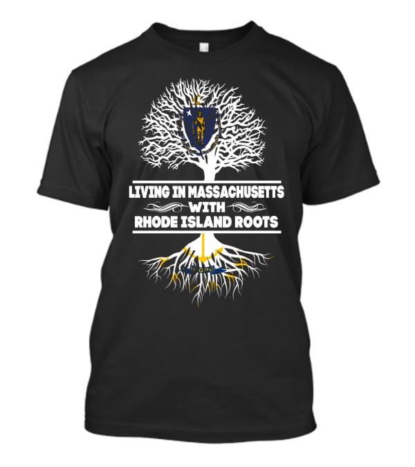 Living In Massachusetts Proudly Embracing Rhode Island Heritage With Family Tree T-Shirt