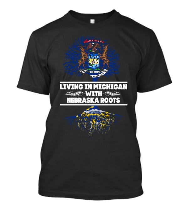 Living In Michigan With Nebraska Roots Featuring State Seal And Tree T-Shirt