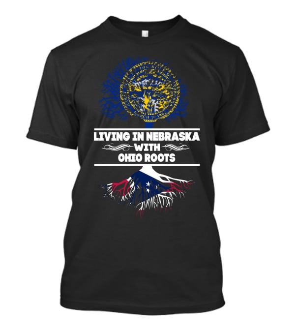 Living In Nebraska Embracing Ohio Roots With State Seal And Flag Roots T-Shirt